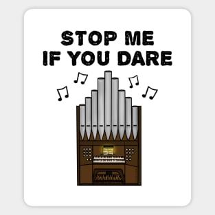 Church Organist Funny, Stop Me If You Dare Magnet